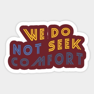 We do not seek comfort Sticker